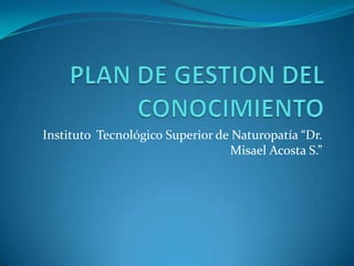 Instituto Tecnológico Superior de Naturopatía “Dr.
                                 Misael Acosta S.”
 