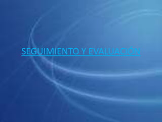 SEGUIMIENTO Y EVALUACIÓN
 