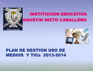 INSTITUCION EDUCATIVA
AGUSTIN NIETO CABALLERO
 