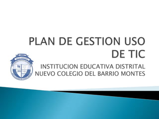 INSTITUCION EDUCATIVA DISTRITAL
NUEVO COLEGIO DEL BARRIO MONTES
 