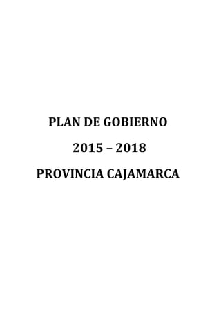 PLAN DE GOBIERNO
2015 – 2018
PROVINCIA CAJAMARCA
 
