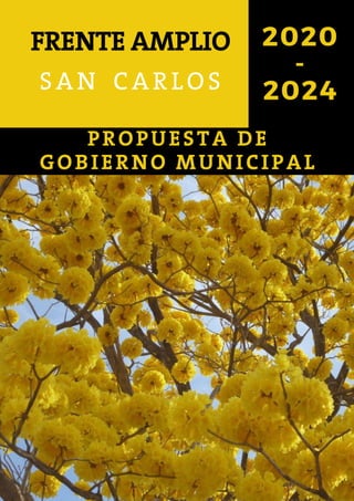 2020
-
2024SAN CARLOS
FRENTEAMPLIO
PROPUESTA DE
GOBIERNO MUNICIPAL
 