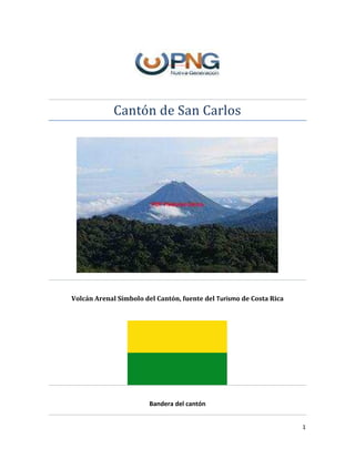 1
Cantón de San Carlos
Volcán Arenal Símbolo del Cantón, fuente del Turismo de Costa Rica
Bandera del cantón
 