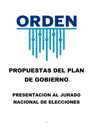 1
PROPUESTAS DEL PLAN
DE GOBIERNO
PRESENTACION AL JURADO
NACIONAL DE ELECCIONES
 