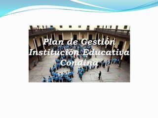 Plan de Gestión
Institución Educativa
       Condina
 