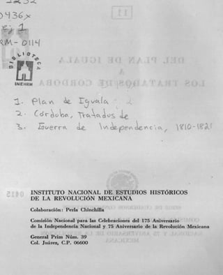-' )-&



e
QM- oiI'-(


   INEHRM	                                        I



   1•	                 at
    L . (    dc-   oc3c,    'rtckckAosje
             Thoerr	        cit vtpeJecc, Y(O'??J




         INSTITUTO NACIONAL DE ESTUDIOS 1-IIST6RICOS
         DE LA REVOLUCION MEXICANA
         Colaboracion: Perk Chinchilla
         Cornisión Nacional para Its Cdcbracioncs del 175 Aniversario
         de la Independencia Nacional y 75 Aniversarlo do la Revolucion Mexicana
         General Prim Nüni. 39
         Col. Juárez, C.P. 06600
 