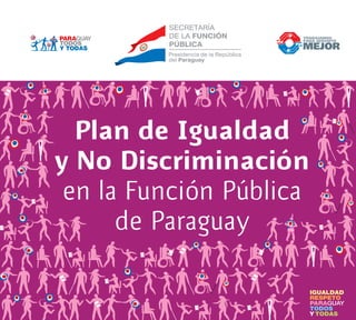 Plan de Igualdad
y No Discriminación
en la Función Pública
de Paraguay
 
