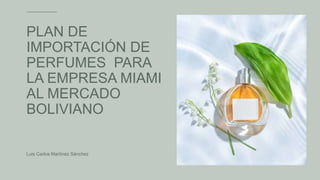 PLAN DE IMPORTACIÓN DE PERFUMES PARA LA EMPRESA.pptx