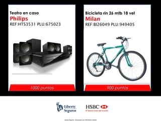 Teatro en casa

Bicicleta rin 26 mtb 18 vel

Philips

Milan

REF:HTS3531 PLU:675023

REF:BI26049 PLU:949405

1000 puntos

900 puntos

Liberty Seguros - Documento con información Interna

 