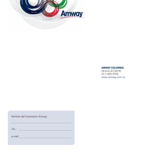 AMWAY CoLoMBIA
                               Servicio al Cliente
                               57-1-605 9705
                               www.amway.com.co




Nombre del Empresario Amway:



Tel.:

e-mail:
 
