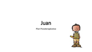 Juan
Plan Psicoterapéutico
 