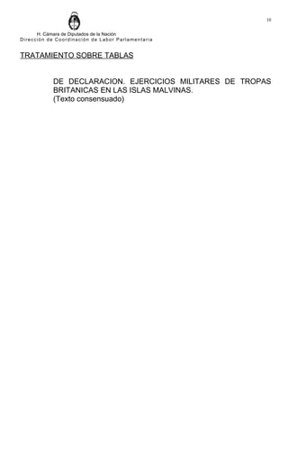 10


      H. Cámara de Diputados de la Nación
Dirección de Coordinación de Labor Parlamentaria


TRATAMIENTO SOBRE TABLAS


            DE DECLARACION. EJERCICIOS MILITARES DE TROPAS
            BRITANICAS EN LAS ISLAS MALVINAS.
            (Texto consensuado)
 