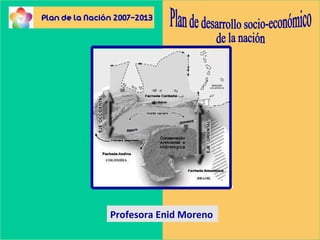 Plan de desarrollo socio-económico de la nación  Profesora Enid Moreno 