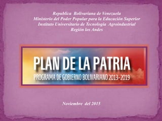 Republica Bolivariana de Venezuela
Ministerio del Poder Popular para la Educación Superior
Instituto Universitario de Tecnología Agroindustrial
Región los Andes
Noviembre del 2015
 