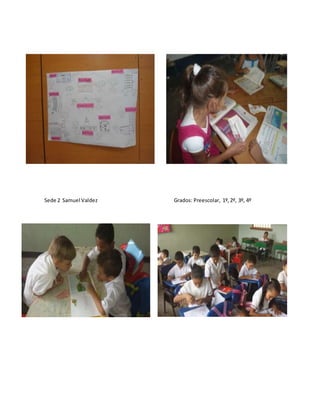 Sede 2 Samuel Valdez Grados: Preescolar, 1º,2º, 3º, 4º
 