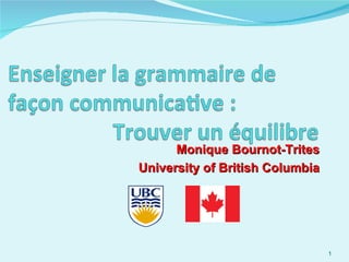 Monique Bournot-Trites
University of British Columbia




                                 1
 