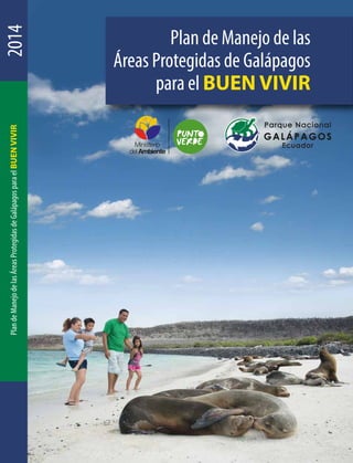 PlandeManejodelasÁreasProtegidasdeGalápagosparaelBUENVIVIR
Plan de Manejo de las
Áreas Protegidas de Galápagos
para el BUEN VIVIR
2014
 