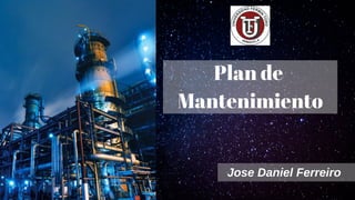 Plan de
Mantenimiento
Jose Daniel Ferreiro
 