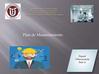 Plan de Mantenimiento
Daniel
Villavicencio
Saia A
 