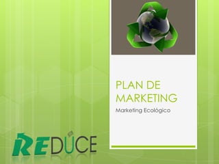 PLAN DE MARKETING Marketing Ecológico 