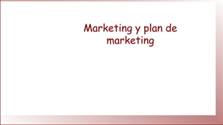 Marketing y plan de
marketing
 