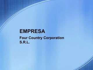 EMPRESA
Four Country Corporation
S.R.L.
 