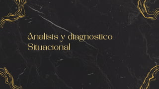 Analisis y diagnostico
Situacional
 