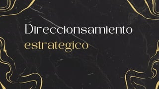 Direccionsamiento
estrategico
 