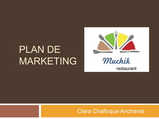 PLAN DE
MARKETING




            Clara Chafloque Anchante
 