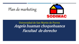 Plan de marketing
Universidad de San Martin de Porres
Angela huaman choquehuanca
Facultad de derecho
 