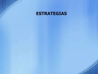 ESTRATEGIAS
 