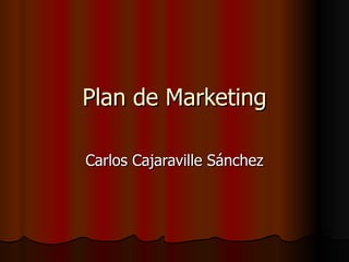 Plan de Marketing

Carlos Cajaraville Sánchez
 
