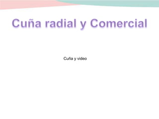 Cuña y video
 