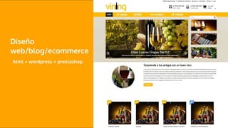 Diseño
web/blog/ecommerce
html + wordpress + prestashop
 