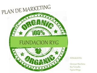 FUNDACION RYG
INTEGRANTES:
Glenniyer Marchena
Roy Torrealba
Yajaira Ortega
 