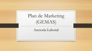 Plan de Marketing
(GEMAS)
Asesoría Laboral
 