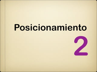 Posicionamiento

            2
 