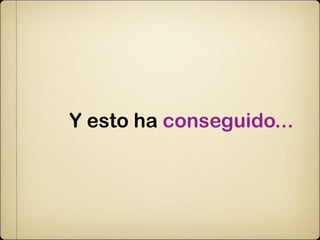 Y esto ha conseguido...
 