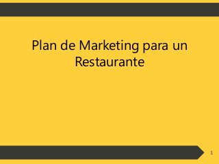 1 
Plan de Marketing para un 
Restaurante 
 