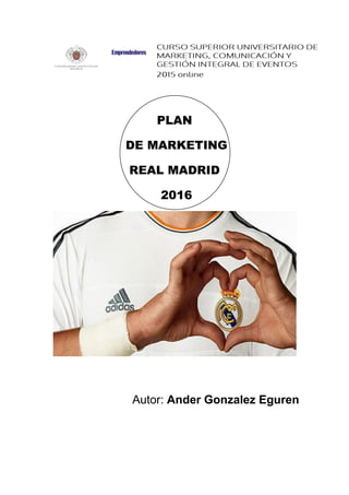 PLAN
DE MARKETING
REAL MADRID
2016
Autor: Ander Gonzalez Eguren
 