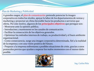Plan de Marketing y PublicidadEl modelo de las 4P y 4C de KotlerEl mix de marketing se divide, según Kotler, en cuatro grupos denominados las cuatro “P”, producto, precio, promoción y plaza. Esta clasificación presenta la perspectiva de la parte vendedora, existiendo desde el punto de vista del comprador las cuatro “C”, Customersolution, costo para el cliente, conveniencia y comunicación.Ing. Carlos Piña