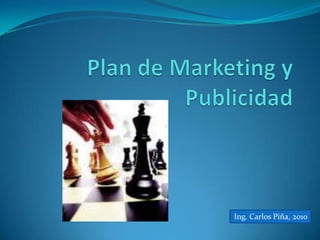 Plan de Marketing y Publicidad Ing. Carlos Piña, 2010 