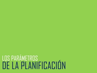 LOS PARÁMETROS

DE LA PLANIFICACIÓN

 