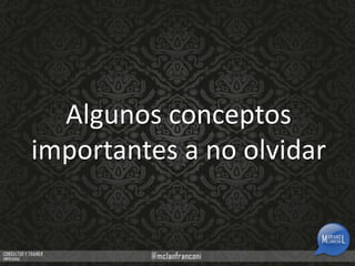Algunos conceptos
importantes a no olvidar

 