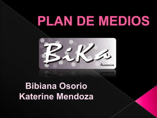 PLAN DE MEDIOS Bibiana Osorio Katerine Mendoza 