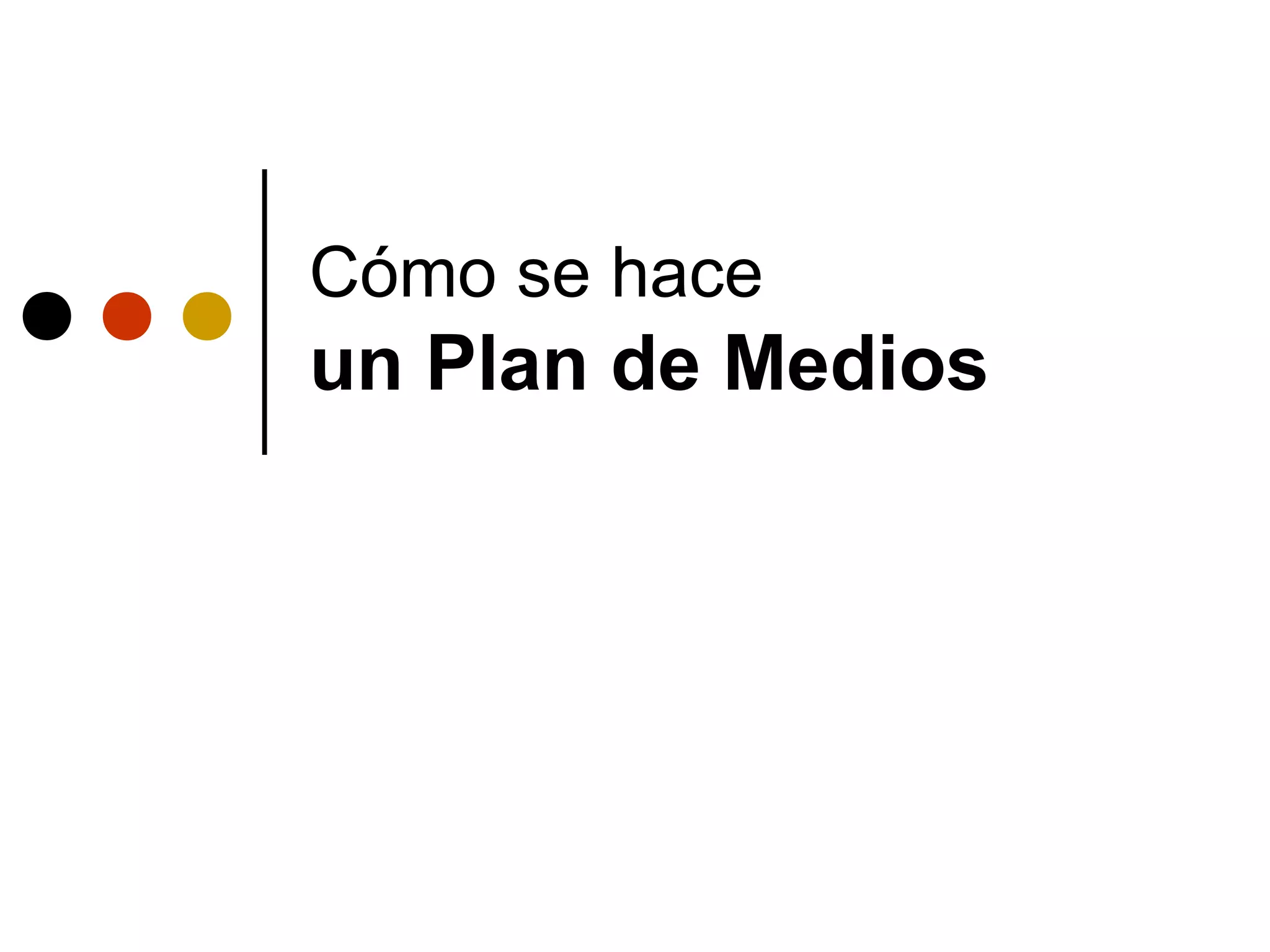 Cómo se hace
un Plan de Medios
 
