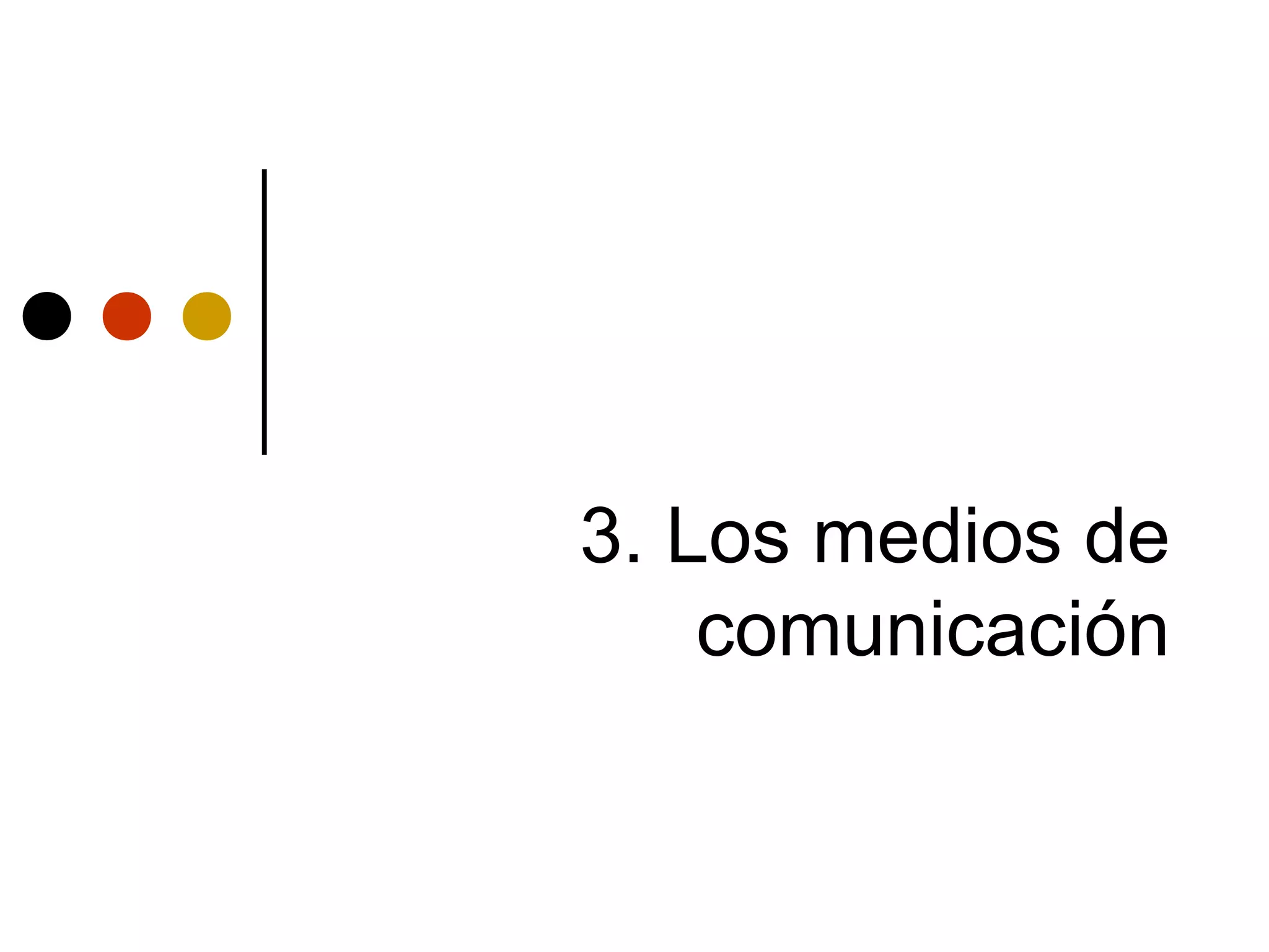 3. Los medios de
    comunicación
 