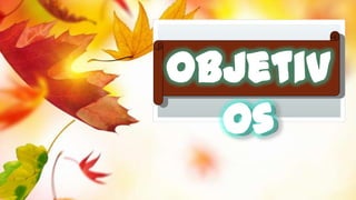 Objetiv
os

 