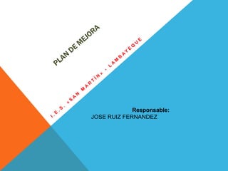 Responsable:
JOSE RUIZ FERNANDEZ

 