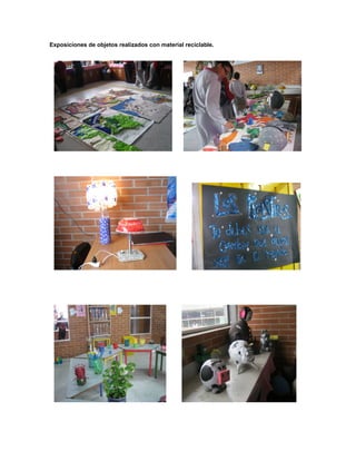 Exposiciones de objetos realizados con material reciclable.
 